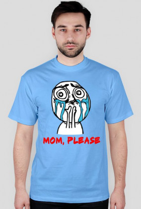 Mom, please