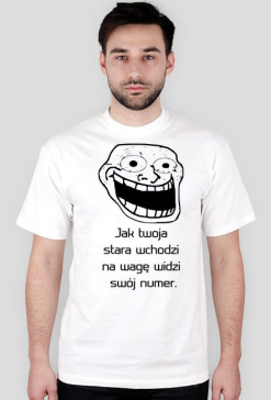 Koszulka "Jak twoja stara wchodzi na wagę widzi swój numer."