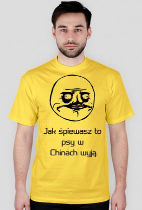 Koszulka "Jak śpiewasz to psy w Chinach wyją."