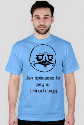 Koszulka "Jak śpiewasz to psy w Chinach wyją."