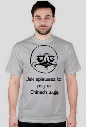 Koszulka "Jak śpiewasz to psy w Chinach wyją."