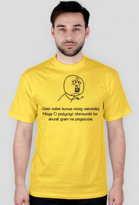 Koszulka "Weź sobie kur*wa mózg zainstaluj Mogę Ci pożyczyć sterowniki bo akurat gram na pegazusie."