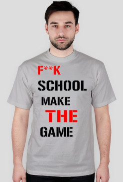 F**K THE SCHOOL MAKE THE GAME męska szara