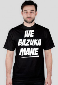 We Bazuka Mane