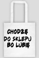 Chodzę do sklepu bo lubię