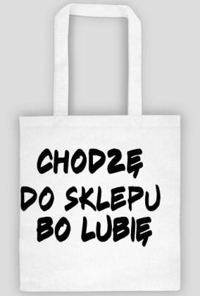 Chodzę do sklepu bo lubię