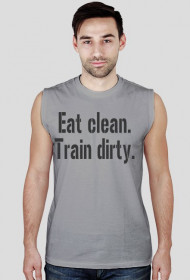 Eat clean. Train dirty.