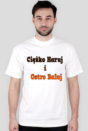 Ciężko haruj i ostro baluj