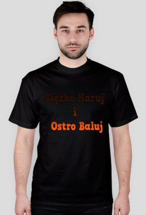Ciężko haruj i ostro baluj