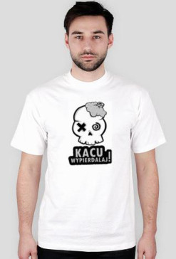 KACU WYPIERDALAJ.
