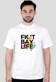 F*K IT BAY LIFE