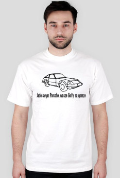 T-SHIRT " JADĘ SWYM PORSCHE WASZE GOLFY SĄ GORSZE "