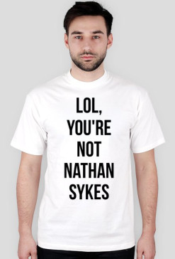 Koszulka unisex Lol, You're Not Nathan Sykes