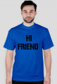 Hi friend- bye friend - koszulka