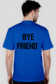 Hi friend- bye friend - koszulka