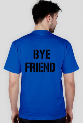 Hi friend- bye friend - koszulka
