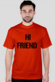 Hi friend- bye friend - koszulka