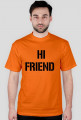 Hi friend- bye friend - koszulka