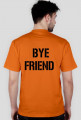 Hi friend- bye friend - koszulka
