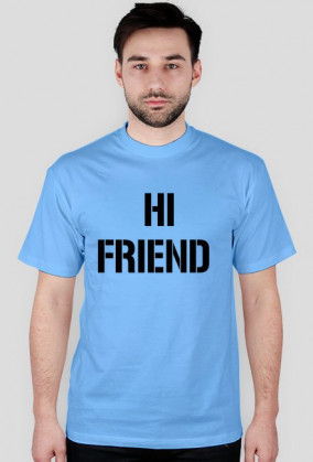 Hi friend- bye friend - koszulka