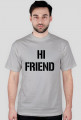 Hi friend- bye friend - koszulka