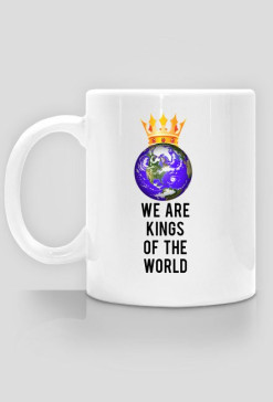 We are Kings of the World - kubek