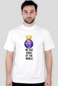 We are Kings of the World - koszulka męska