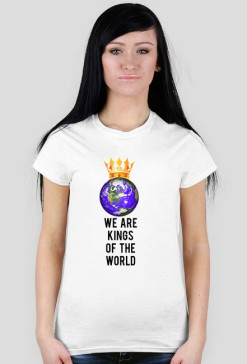 We are Kings of the World - koszulka damska