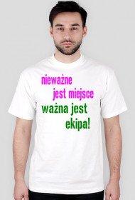 nieważne jest miejsce ważna jest ekipa