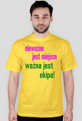 nieważne jest miejsce ważna jest ekipa