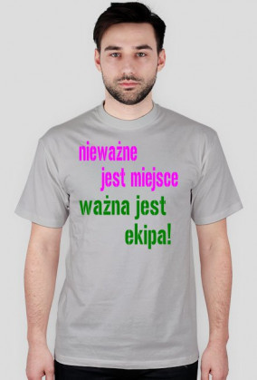 nieważne jest miejsce ważna jest ekipa