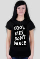 Cool kids don't dance