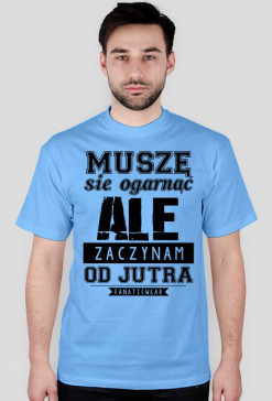 MUSZE SIE OGARNAC CZARNY NAPIS