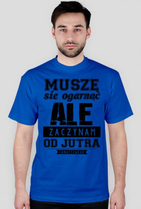 MUSZE SIE OGARNAC CZARNY NAPIS