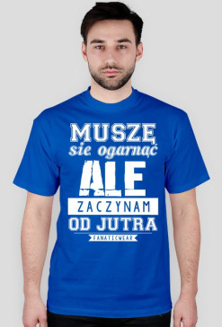 MUSZE SIE OGARNAC BIAŁY NAPIS