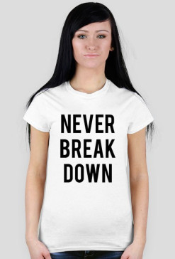 NEVER BREAK DOWN - koszulka damska