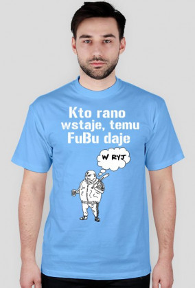 Kto rano wstaje, temu FuBu daje