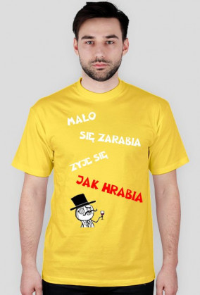 Mało się zarabia żyję się jak hrabia /różne kolory