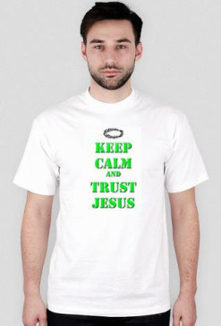 Keep Calm And Trust Jesus