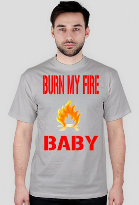 Burn my fire baby