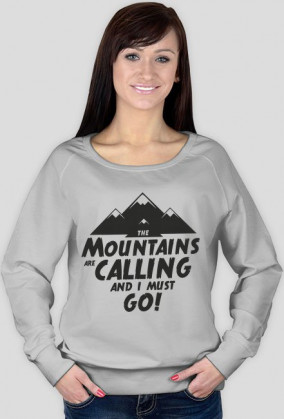 Bluza damska - THE MOUNTAINS ARE CALLING AND I MUST GO (2 kolory!)