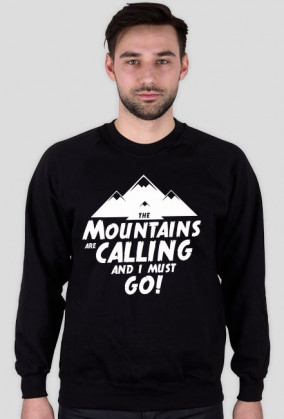 Bluza męska - THE MOUNTAINS ARE CALLING AND I MUST GO