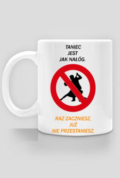 Kubek "Taniec jest jak nałóg".