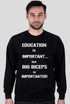 EDUCATION is important... but BIG BICEPS is IMPORTANTER!/ bluza