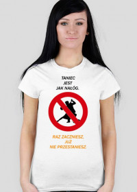 Koszulka damska "Taniec jest jak nałóg."