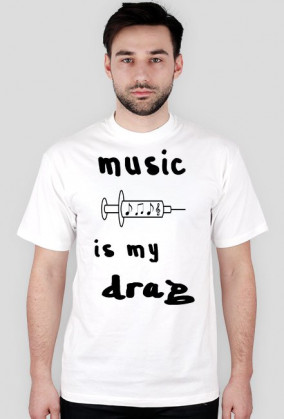 Music is my drag