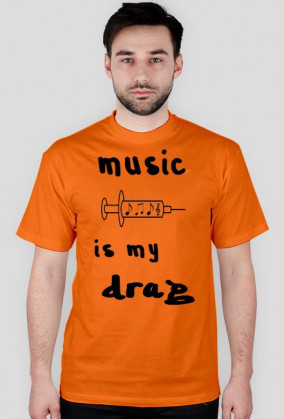 Music is my drag