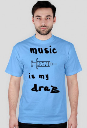 Music is my drag