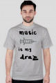 Music is my drag