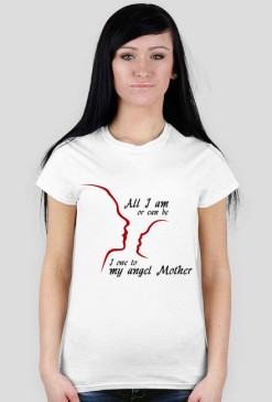 All I am or can be I owe to my angel Mother DLA NIEJ